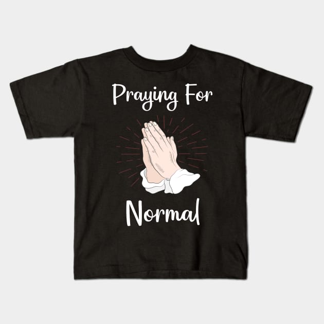 Praying For Normal Kids T-Shirt by blakelan128